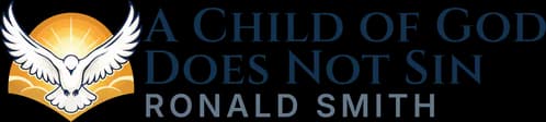 A Child of God Does Not Sin by Ronald Smith